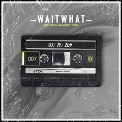 Esydia Guest Mix 007: waitwhat