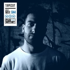 FUXWITHIT Guest Mix: 044 - tapecut