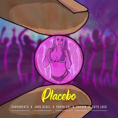 Placebos(ft Jroc Azael, Coto Loco, Sayder, Poppa Chi)