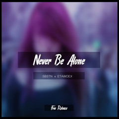 SBSTN x ETAWDEX - Never Be Alone [Mastered]