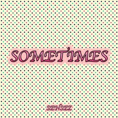 SOMETIMES