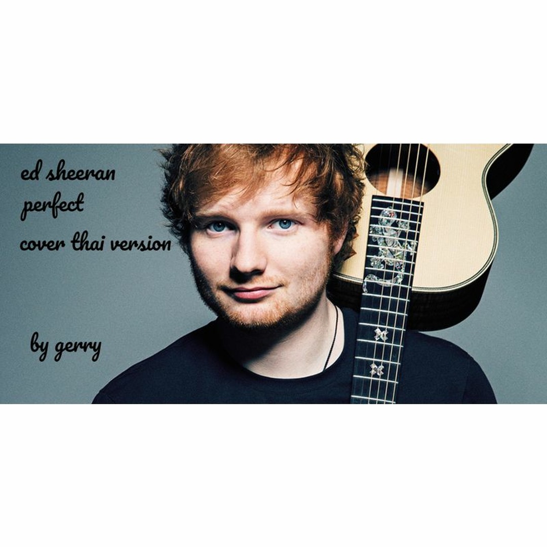 Stream Ed Sheeran Perfect Cover Thai Version By Gerry Listen Online