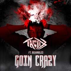 TACTIX - GOING' CRAZY Ft. BOJANGLES