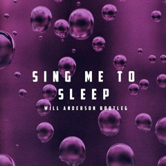 Sing Me To Sleep (Will Anderson Bootleg) FREE DL