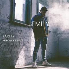 Kartky- Emily  |MitoRay Remix| Version 2