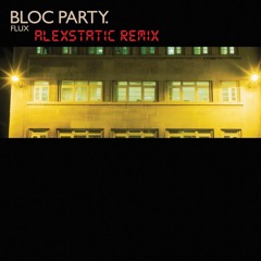 Bloc Party - Flux (Alexstatic Remix)