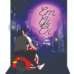 Em Gì Ơi - X2C ft TraceD ( Official Audio )