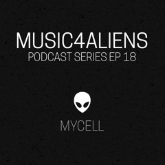 Music4Aliens Podcast Ep.18 - Mycell (1 Year of M4A) (Free Download)