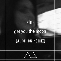 Kina - Get You The Moon (Aurelios Remix)#splicecontest