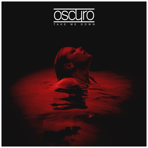 [PREMIERE] Oscuro - Take Me Down