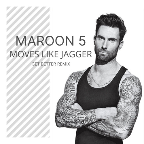 Stream Maroon 5 - Moves Like Jagger (Get Better Remix) by Get Better |  Listen online for free on SoundCloud