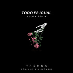 Todo Es Igual J SOLA Remix