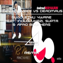 Prince Kaybee VS deadmau5 - Gugulethu 4ware Feat. Indlovukazi, Supta & Afro Brothers