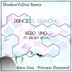 Kero Uno - Princess Diamond [ShadowVsDrai Remix]