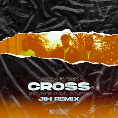 Myth Syzer - Cross Ft. Ateyaba & Lino (Jih Remix)