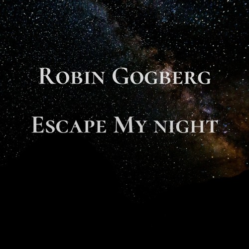 Robin Gogberg - Escape My Night