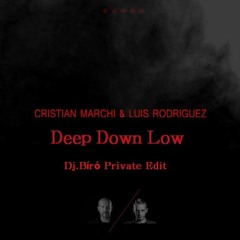 Cristian Marchi & Luis Rodriguez - Deep Down Low (Dj.Bíró Private Edit)