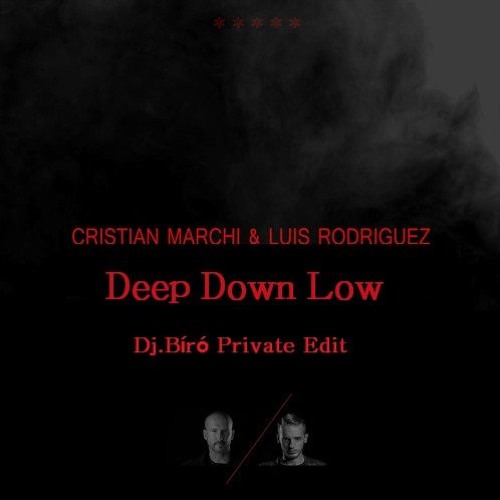 Cristian Marchi & Luis Rodriguez - Deep Down Low (Dj.Bíró Private Edit)