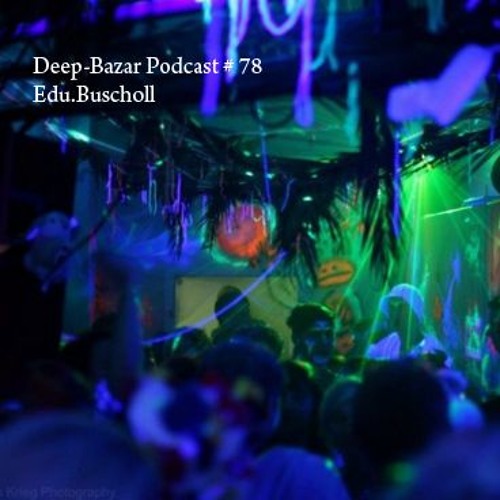 Deep-Bazar Podcast # 78 Edu.Buscholl