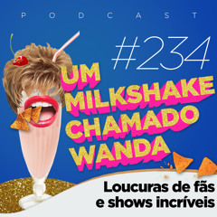 #234 - Loucuras de Fãs e Shows Incríveis