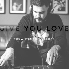 GIVE YOU LOVE (Downtempo)