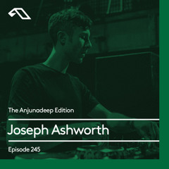The Anjunadeep Edition 245 with Joseph Ashworth