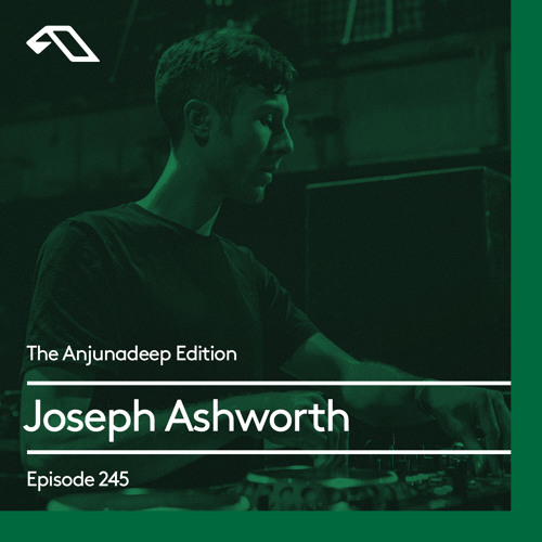 The Anjunadeep Edition 245 with Joseph Ashworth