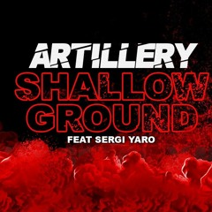 Artillery Ft. Sergi Yaro - Shallow Ground