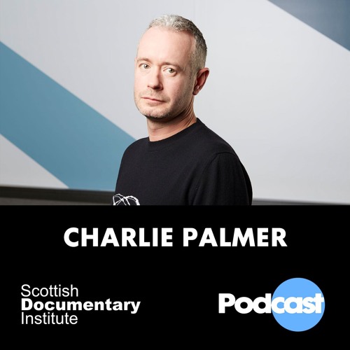 019 - Scottish Documentary Institute - Charlie Palmer