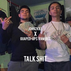 TALK SHIT (JOHNZKILL x GUAPED-UP$ RAMIREZ)