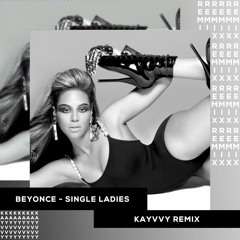 Stream Beyonce - Single Ladies [KAYVVY REMIX] by KAYVVY