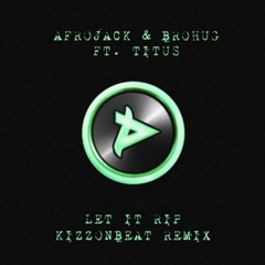 Afrojack & Brohug Ft. Titus - Let It Rip (Kizzonbeat Remix)