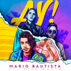 Mario Bautista Ft VICE MENTA - AY!