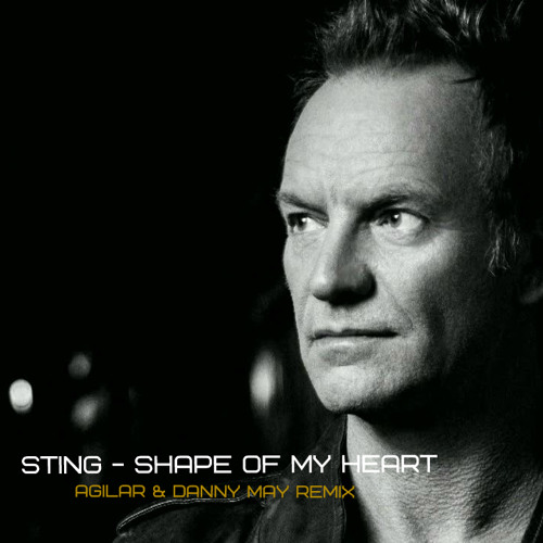 Stream Sting - Shape Of My Heart (Agilar & Danny May Remix) by Danny May |  Listen online for free on SoundCloud