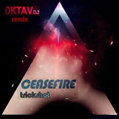 Ceasefire - Trickshot (Oktavdj Remix)