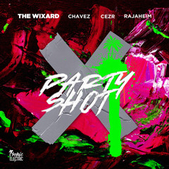 The Wixard feat Chavez, CEZR & Rajaheim - Party Shot 🔃