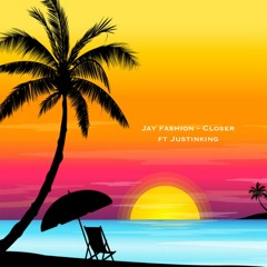Jay Fashion - Closer Ft Justin King