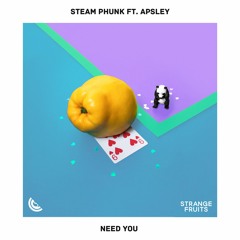 Steam Phunk - Need You (ft. Apsley)