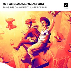 Rivas (BR), DANNE feat. Juares de Mira - 16 Toneladas (House Mix) [Extended Mix]