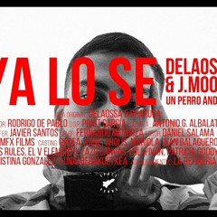 DELAOSSA & J.MOODS - YA LO SE  [UN PERRO ANDALUZ]