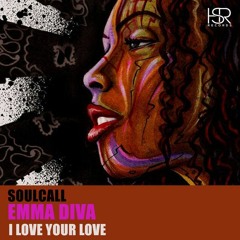 Soulcall Feat. Emma Diva - I Love Your  Love (original Mix)