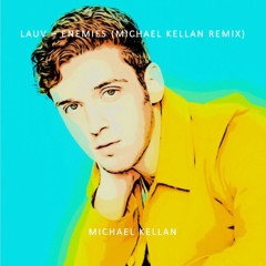 Lauv - Enemies (Michael Kellan Remix)