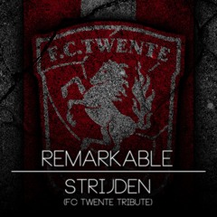 Remarkable - Strijden (FC Twente Tribute)