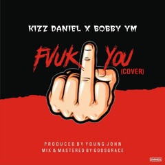 Bobby Ym X Kizz Daniel -fVCK U