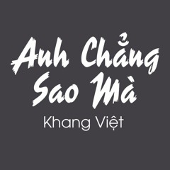 Khang Việt - Anh Chẳng Sao Mà - Tino Ft. Nino