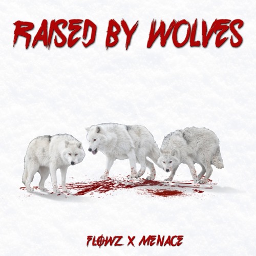 Flowz X Menace - RAISED BY WOLVES