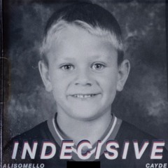 Indecisive (ft. Alisomello & Cayde)
