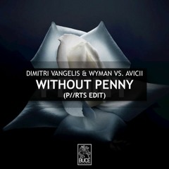 Dimitri Vangelis & Wyman vs. Avicii - Without Penny (P//RTS Edit)