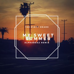 The Dirty Heads - My Sweet Summer (Alphabeatz Remix)
