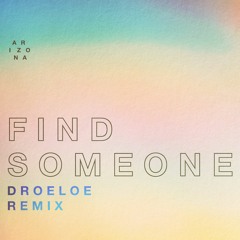 A R I Z O N A - Find Someone (DROELOE Remix)